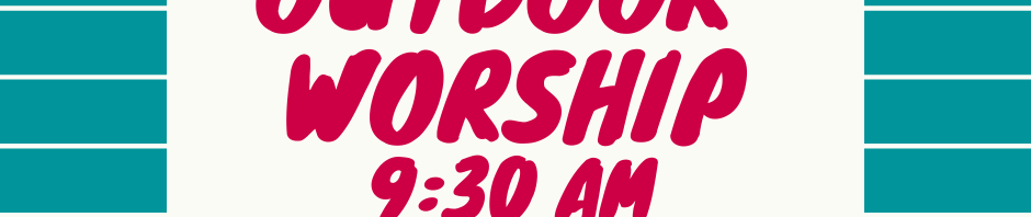 Outdoor worship service at 9:30 AM with optional masks and chairs.