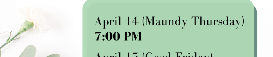 Schedule for Holy Week services including Maundy Thursday, Good Friday, and Easter Sunday.