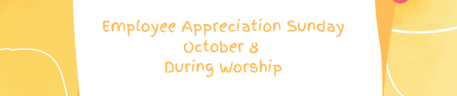 Employee Appreciation Sunday on October 8 with thanks to staff.